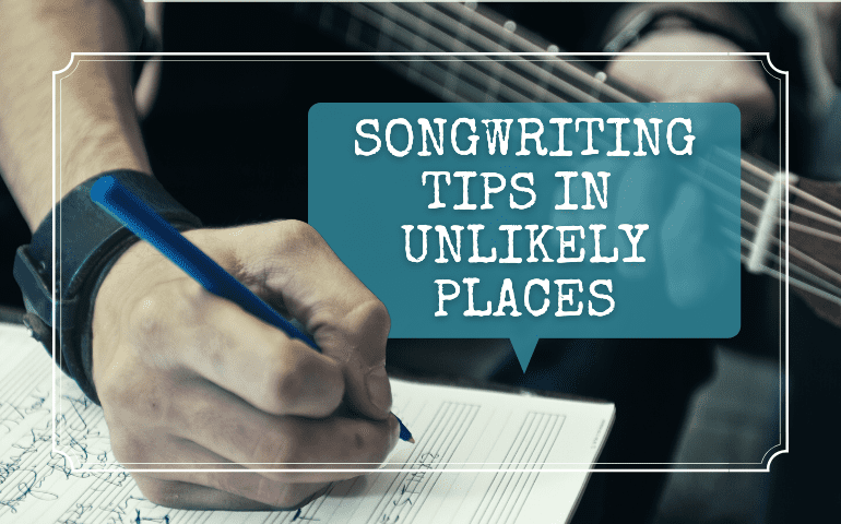 Songwriting Tips in Unlikely Places